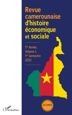 Revue camerounaise d'histoire économique et sociale 1re Année, Volume 1, 1er Semestre 2021