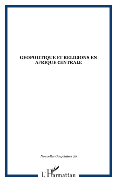 GEOPOLITIQUE ET RELIGIONS EN AFRIQUE CENTRALE
