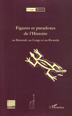 Figures et paradoxes de l'Histoire au Burundi, au Congo et au Rwanda